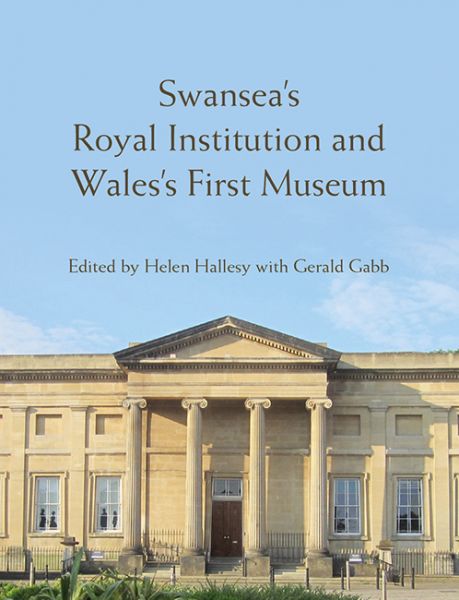 Swansea's Royal Institution and Wales's First Museum Swansea's Royal Institution and Wales's First Museum