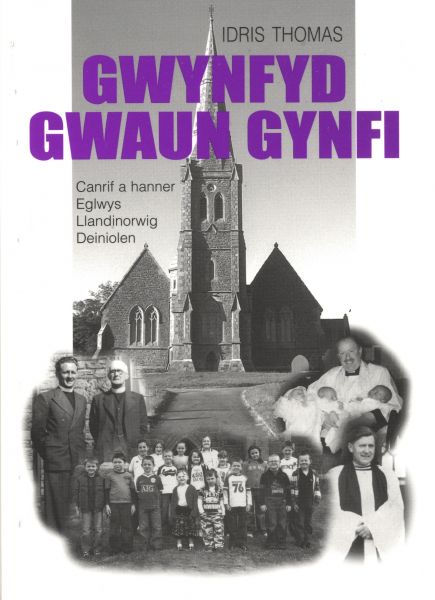 Gwynfyd Gwaun Gynfi - Canrif a Hanner Eglwys Llandinorwig Deiniolen