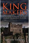 Kingmakers: How Power in England was Won and Lost on the Welsh Frontier