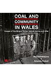 Coal and Community in Wales - Images of the Miners' Stike: Before, During and After