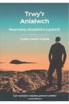 Trwy'r Anialwch - Pererindod, dioddefaint a gobaith